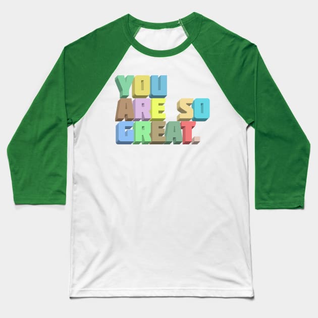 You Are So Great. Positivity Typography Design Baseball T-Shirt by DankFutura